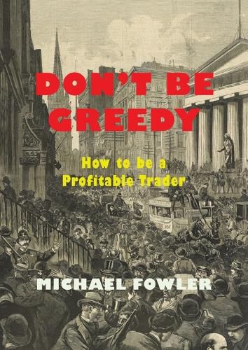 Cover image for Don't Be Greedy: How to Be a Profitable Trader