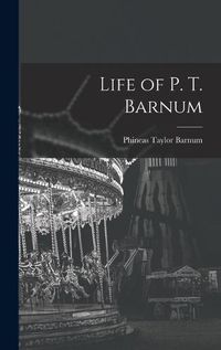 Cover image for Life of P. T. Barnum