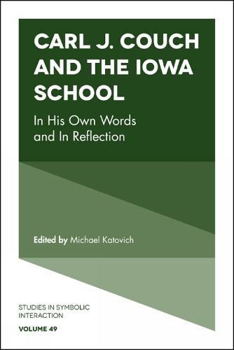 Cover image for Carl J. Couch and the Iowa School: In His Own Words and In Reflection