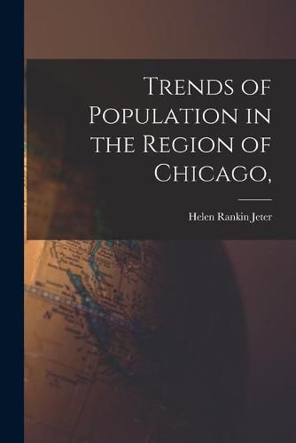 Cover image for Trends of Population in the Region of Chicago,