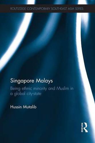 Cover image for Singapore Malays: Being Ethnic Minority and Muslim in a Global City-State