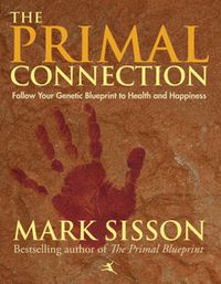 Cover image for The Primal Connection: Follow Your Genetic Blueprint to Health and Happiness