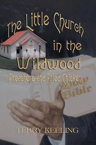 Cover image for The Little Church in the Wildwood: Preachers and Fried Chicken