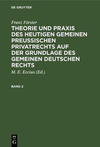 Theorie und Praxis des heutigen gemeinen preussischen Privatrechts auf der Grundlage des gemeinen deutschen Rechts Theorie und Praxis des heutigen gemeinen preussischen Privatrechts auf der Grundlage des gemeinen deutschen Rechts