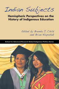 Cover image for Indian Subjects: Hemispheric Perspectives on the History of Indigenous Education