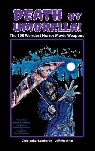 Death by Umbrella! the 100 Weirdest Horror Movie Weapons (Hardback)