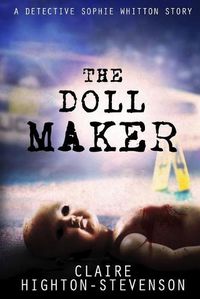 Cover image for The Doll Maker: A DI Sophie Whitton Story