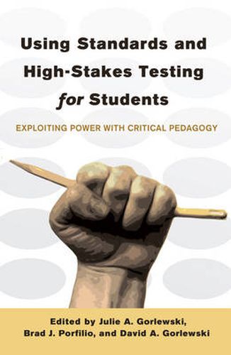 Cover image for Using Standards and High-Stakes Testing for Students: Exploiting Power with Critical Pedagogy