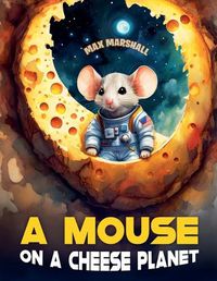 Cover image for A Mouse on a Cheese Planet