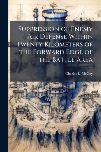 Cover image for Suppression of Enemy Air Defense Within Twenty Kilometers of the Forward Edge of the Battle Area
