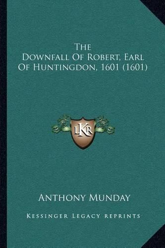 The Downfall of Robert, Earl of Huntingdon, 1601 (1601)