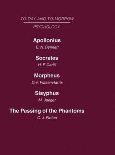 Cover image for Today and Tomorrow Volume 11 Psychology: Apollonius, or the Future of Psychical Research  Socrates, or the Emancipation of Mankind  Morpheus, or the Future of Sleep  Sisyphus, or the Limits of Psychology  The Passing of Phantoms