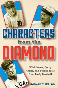 Cover image for Characters from the Diamond: Wild Events, Crazy Antics, and Unique Tales from Early Baseball