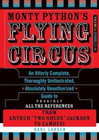 Cover image for Monty Python's Flying Circus, Episodes 27-45: An Utterly Complete, Thoroughly Unillustrated, Absolutely Unauthorized Guide to Possibly All the References from Arthur  Two Sheds  Jackson to Zambesi