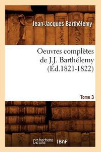 Cover image for Oeuvres Completes de J.-J. Barthelemy. Tome 3 (Ed.1821-1822)