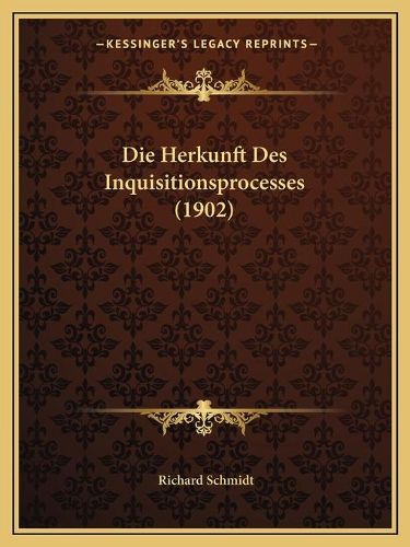 Die Herkunft Des Inquisitionsprocesses (1902)