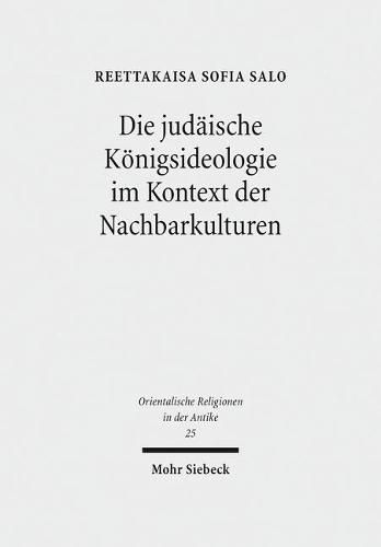 Cover image for Die judaische Koenigsideologie im Kontext der Nachbarkulturen: Untersuchungen zu den Koenigspsalmen 2, 18, 20, 21, 45 und 72