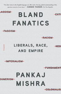 Cover image for Bland Fanatics: Liberals, Race, and Empire