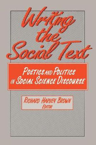 Cover image for Writing the Social Text: Poetics and Politics in Social Science Discourse