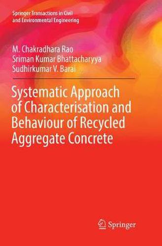 Cover image for Systematic Approach of Characterisation and Behaviour of Recycled Aggregate Concrete