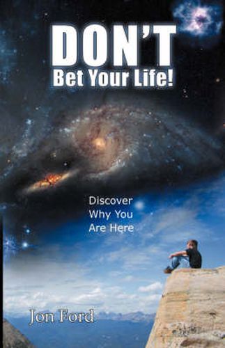 Cover image for Don't Bet Your Life: Discover Why You Are Here