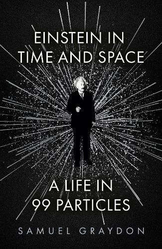 Einstein in Time and Space: A Life in 99 Particles