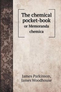 Cover image for The chemical pocket-book: or Memoranda chemica