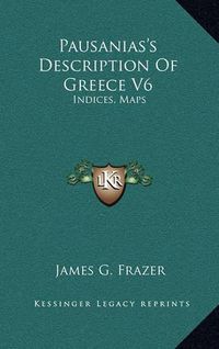 Cover image for Pausanias's Description of Greece V6: Indices, Maps