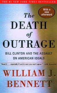 Cover image for The Death of Outrage: Bill Clinton and the Assault on American Ideals