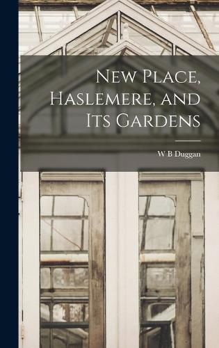 Cover image for New Place, Haslemere, and its Gardens
