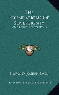 Cover image for The Foundations of Sovereignty: And Other Essays (1921)