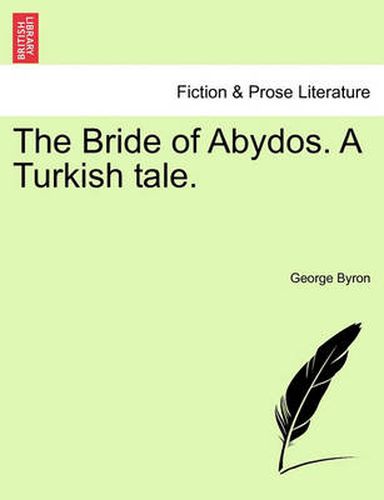 Cover image for The Bride of Abydos. a Turkish Tale.