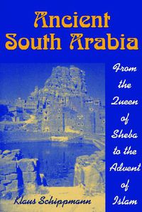 Cover image for Ancient South Arabia: From the Queen of Sheba to the Advent of Islam