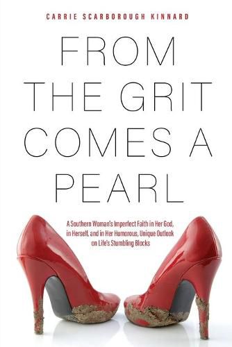 Cover image for From the Grit Comes A Pearl: A Southern Woman's Imperfect Faith in Her God, in Herself, and in Her Humorous, Unique Outlook on Life's Stumbling Blocks