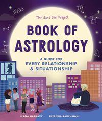 Cover image for The Just Girl Project Book of Astrology: A Guide for Every Relationship and Situationship