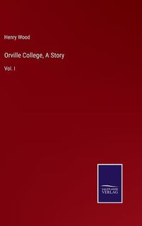 Cover image for Orville College, A Story: Vol. I