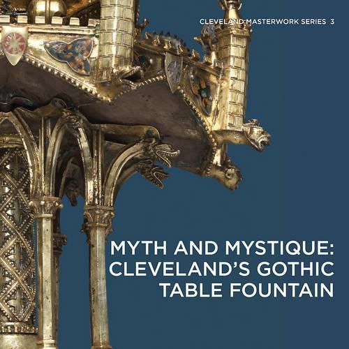 Cover image for Myth and Mystique: Cleveland's Gothic Table Fountain