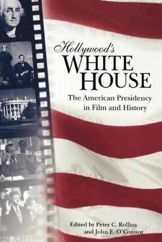 Cover image for Hollywood's White House: The American Presidency in Film and History