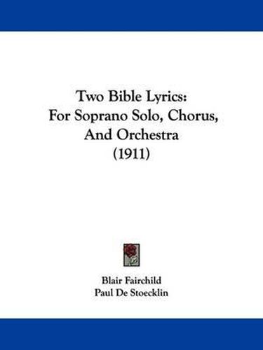 Cover image for Two Bible Lyrics: For Soprano Solo, Chorus, and Orchestra (1911)