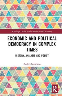 Cover image for Economic and Political Democracy in Complex Times: History, Analysis and Policy