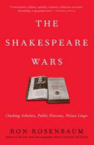 Cover image for The Shakespeare Wars: Clashing Scholars, Public Fiascoes, Palace Coups