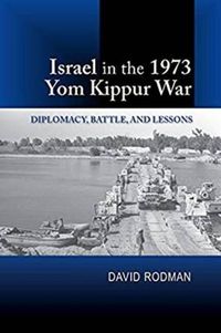 Cover image for Israel in the 1973 Yom Kippur War: Diplomacy, Battle, and Lessons