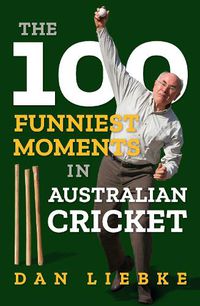 Cover image for The 100 Funniest Moments in Australian Cricket