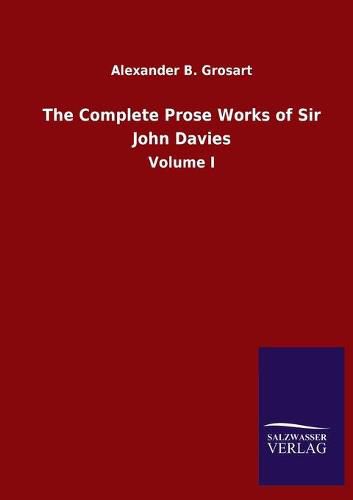 Cover image for The Complete Prose Works of Sir John Davies: Volume I