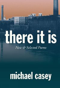 Cover image for There It Is: New and Selected Poems