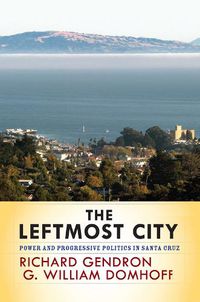 Cover image for The Leftmost City: Power and Progressive Politics in Santa Cruz