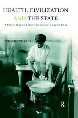 Health, Civilization and the State: A History of Public Health from Ancient to Modern Times