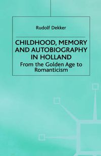 Cover image for Childhood, Memory and Autobiography in Holland: From the Golden Age to Romanticism