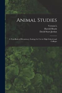 Cover image for Animal Studies; a Text-book of Elementary Zoology for use in High Schools and Colleges