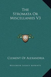 Cover image for The Stromata or Miscellanies V3